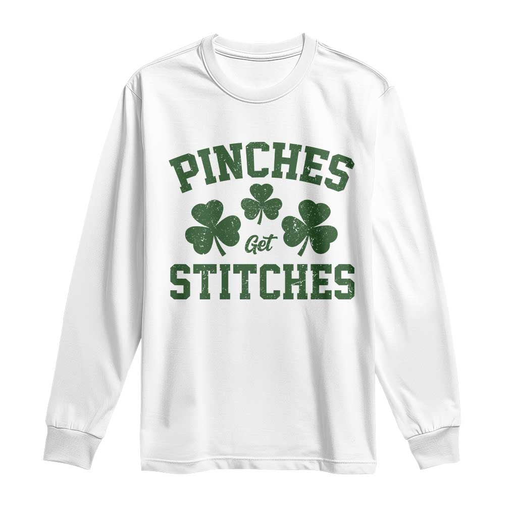 Funny St Patrick's Day Pinches Get Stiches Long Sleeve Shirt Shamrock TS11 White Print Your Wear