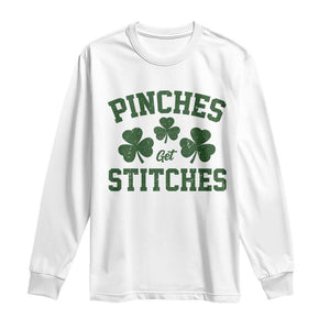 Funny St Patrick's Day Pinches Get Stiches Long Sleeve Shirt Shamrock TS11 White Print Your Wear