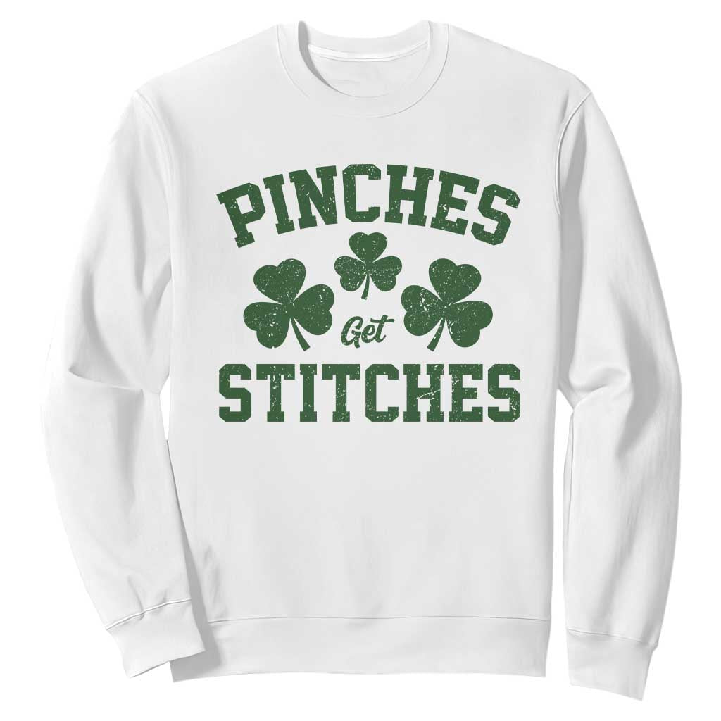 Funny St Patrick's Day Pinches Get Stiches Sweatshirt Shamrock TS11 White Print Your Wear