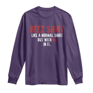 Funny Rizz Like A Normal Shirt But With Me In It Long Sleeve Shirt TS11 Purple Print Your Wear