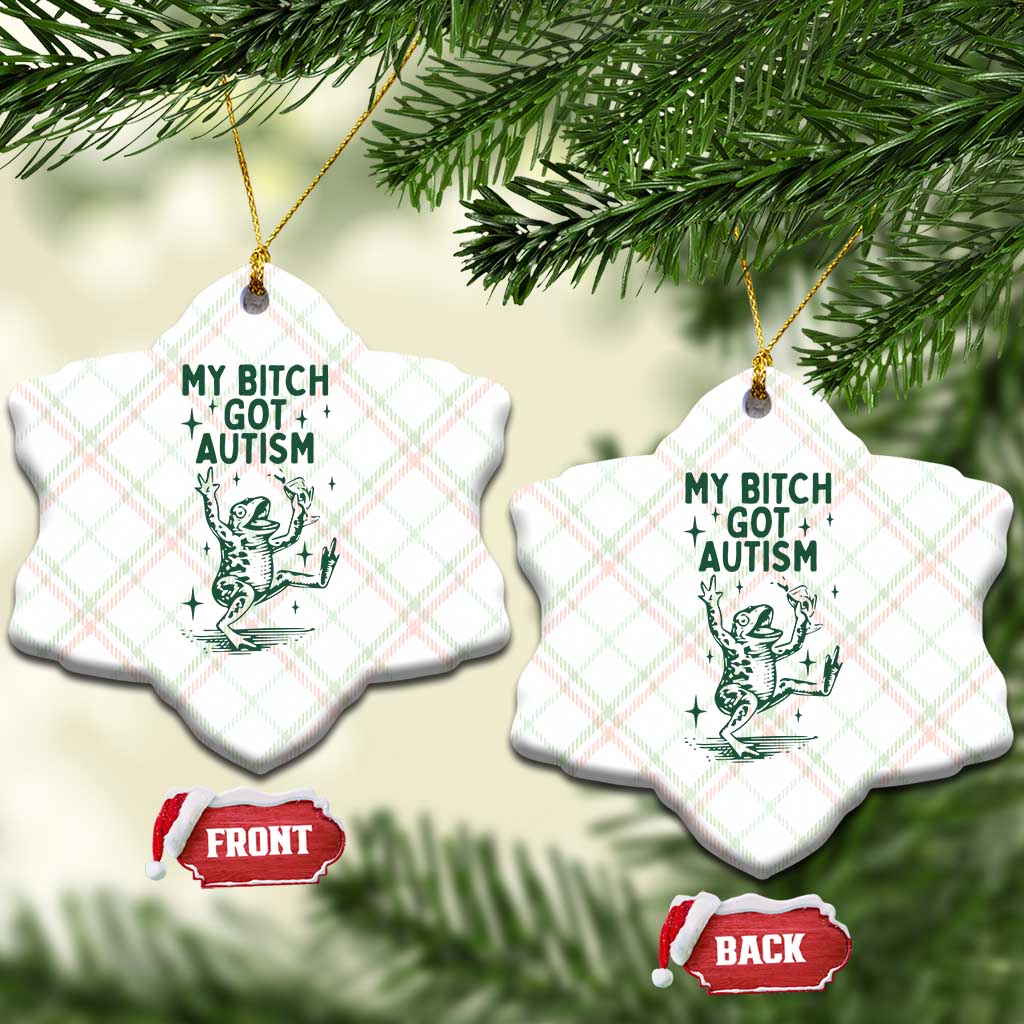 Funny My Bitch Got Autism Meme Ceramic Ornament Autistic Frog TS11 Print Your Wear