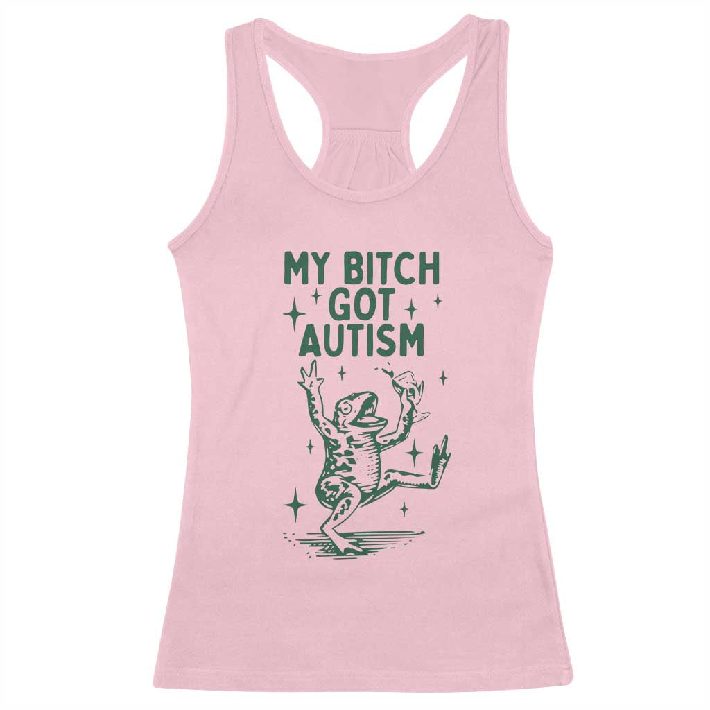 Funny My Bitch Got Autism Meme Racerback Tank Top Autistic Frog TS11 Light Pink Print Your Wear