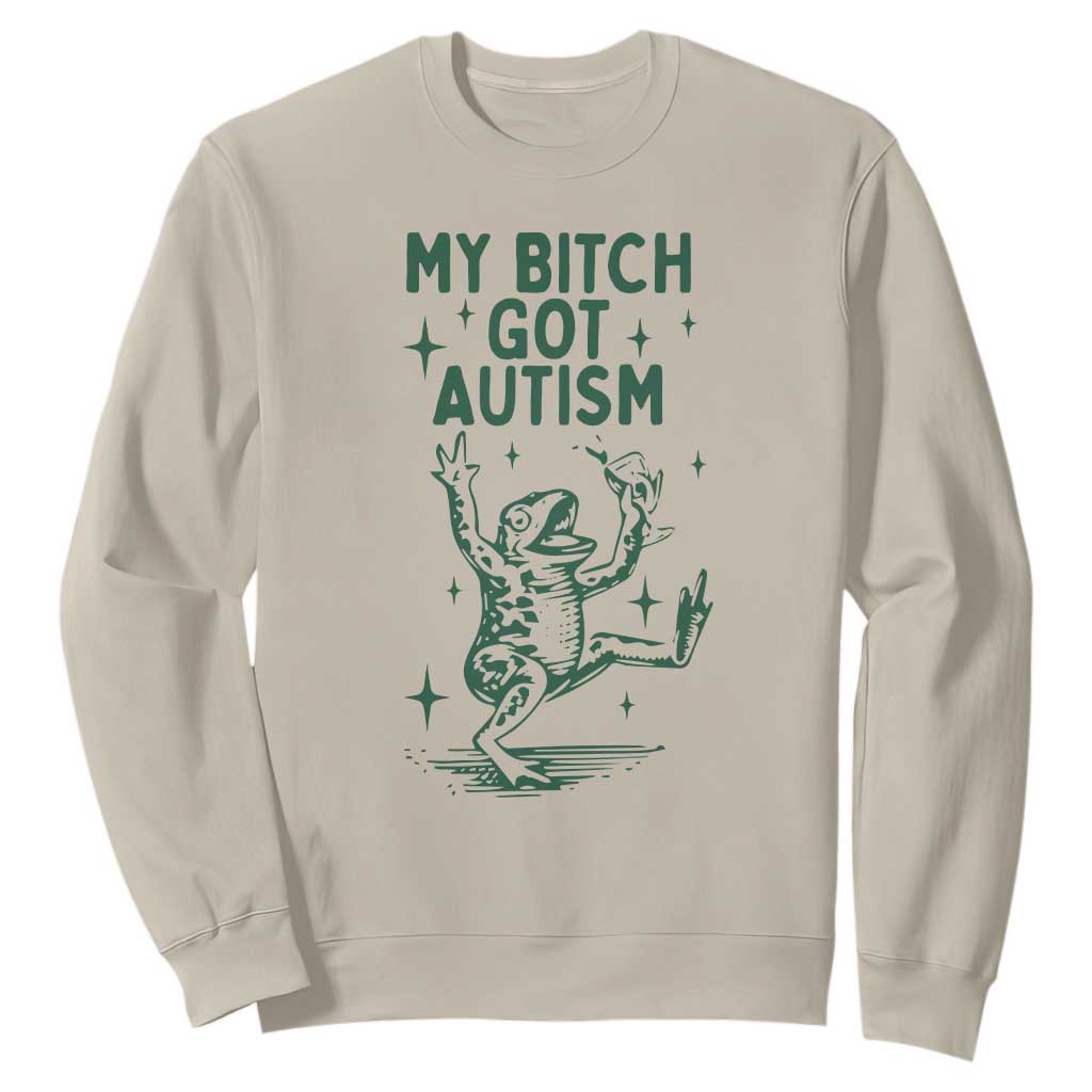 Funny My Bitch Got Autism Meme Sweatshirt Autistic Frog TS11 Sand Print Your Wear