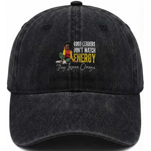 Good Leaders Don't Match Energy They Inspire Change Washed Cotton Baseball Cap Black Leadership Juneteenth TS11 Print Your Wear