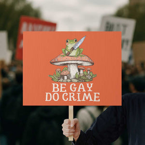 Funny Be Gay Do Crime Protest Sign LGBTQ Pride Gay Frog TS11 Horizontal 18" × 24" Orange Print Your Wear