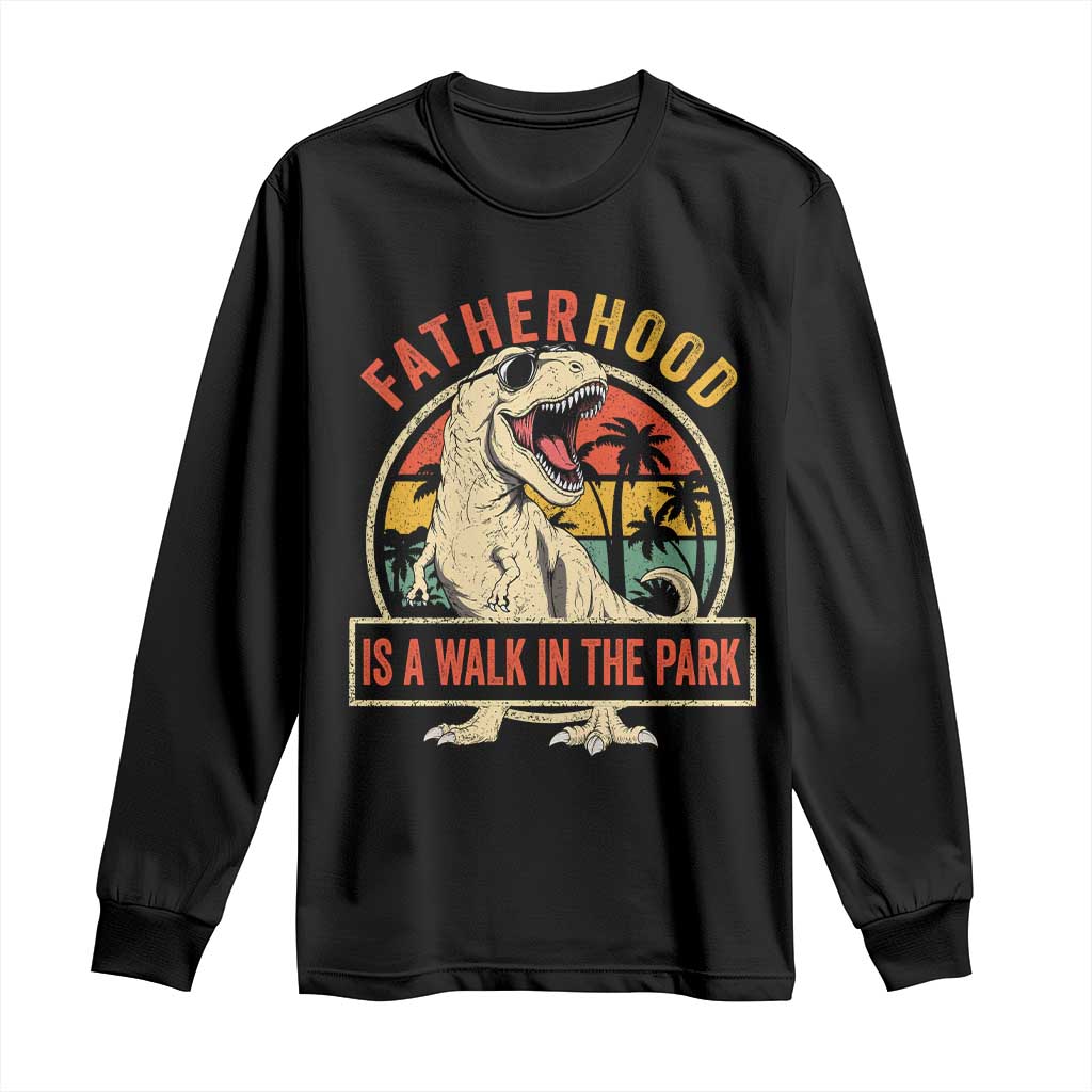 Fatherhood Is A Walk In The Park Dinosaur Dad Long Sleeve Shirt TS11 Black Print Your Wear