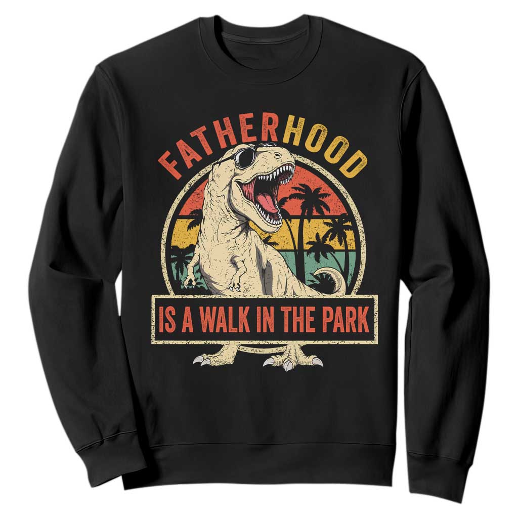 Fatherhood Is A Walk In The Park Dinosaur Dad Sweatshirt TS11 Black Print Your Wear