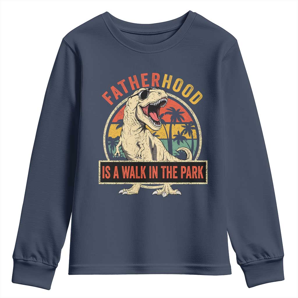 Fatherhood Is A Walk In The Park Dinosaur Dad Youth Sweatshirt TS11 Navy Print Your Wear