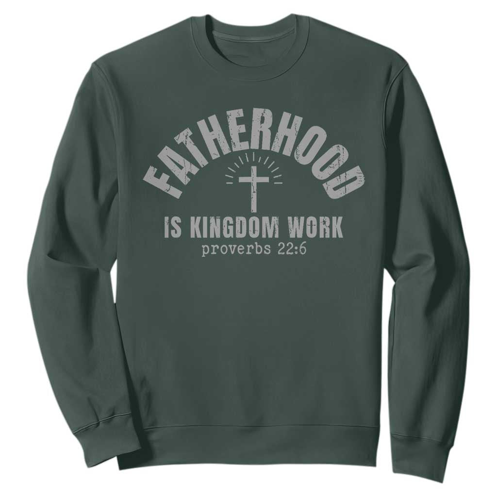 Fatherhood Is Kingdom Work Sweatshirt Christian Dad Father's Day TS11 Dark Forest Green Print Your Wear