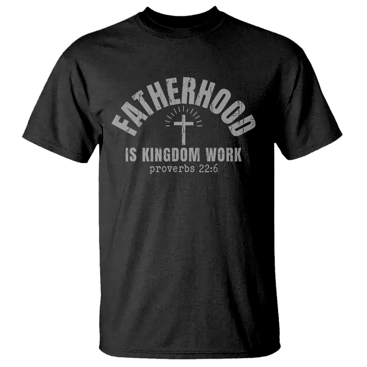 Fatherhood Is Kingdom Work T Shirt Christian Dad Father's Day TS11 Black Print Your Wear