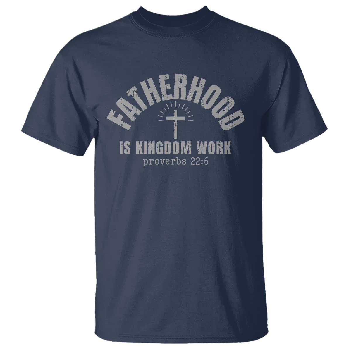 Fatherhood Is Kingdom Work T Shirt Christian Dad Father's Day TS11 Navy Print Your Wear