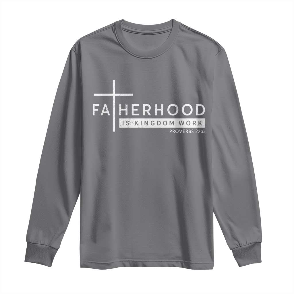 Fatherhood Is Kingdom Work Long Sleeve Shirt Christian Dad TS11 Charcoal Print Your Wear