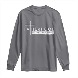 Fatherhood Is Kingdom Work Long Sleeve Shirt Christian Dad TS11 Charcoal Print Your Wear