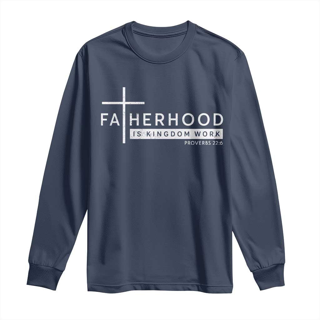 Fatherhood Is Kingdom Work Long Sleeve Shirt Christian Dad TS11 Navy Print Your Wear