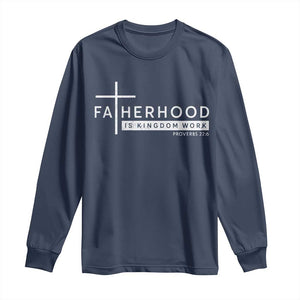Fatherhood Is Kingdom Work Long Sleeve Shirt Christian Dad TS11 Navy Print Your Wear