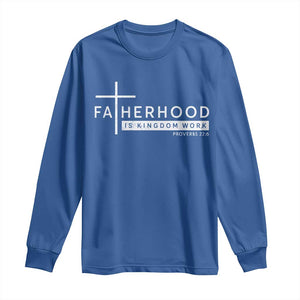 Fatherhood Is Kingdom Work Long Sleeve Shirt Christian Dad TS11 Royal Blue Print Your Wear