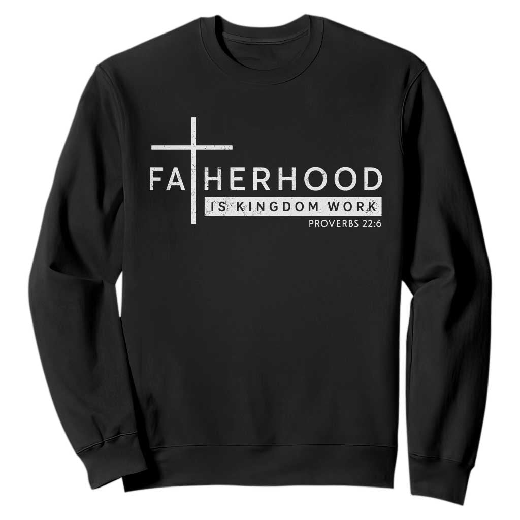 Fatherhood Is Kingdom Work Sweatshirt Christian Dad TS11 Black Print Your Wear