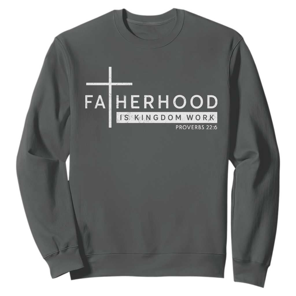 Fatherhood Is Kingdom Work Sweatshirt Christian Dad TS11 Dark Heather Print Your Wear