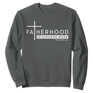 Fatherhood Is Kingdom Work Sweatshirt Christian Dad TS11 Dark Heather Print Your Wear