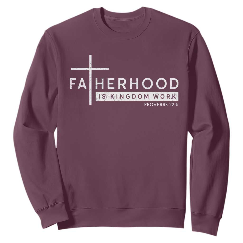 Fatherhood Is Kingdom Work Sweatshirt Christian Dad TS11 Maroon Print Your Wear