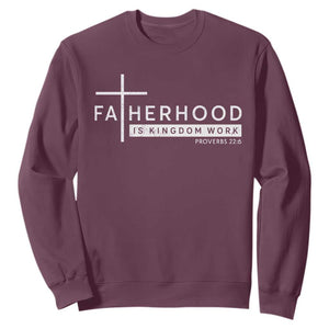 Fatherhood Is Kingdom Work Sweatshirt Christian Dad TS11 Maroon Print Your Wear