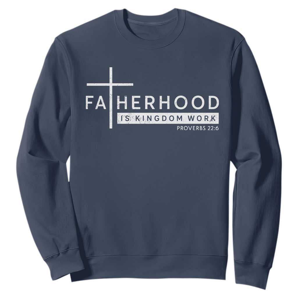 Fatherhood Is Kingdom Work Sweatshirt Christian Dad TS11 Navy Print Your Wear