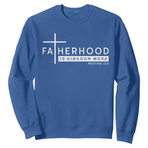Fatherhood Is Kingdom Work Sweatshirt Christian Dad TS11 Royal Blue Print Your Wear