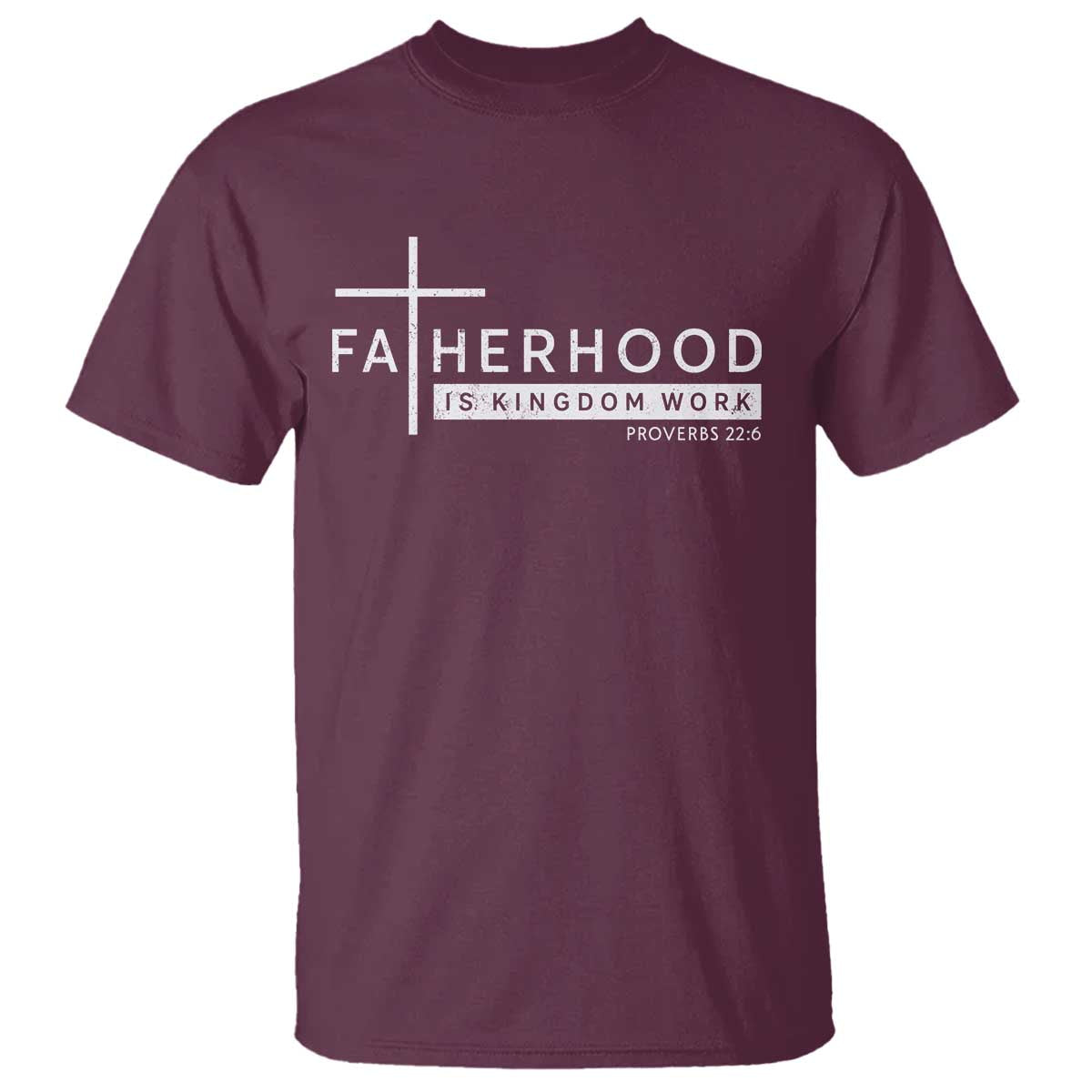 Fatherhood Is Kingdom Work T Shirt Christian Dad TS11 Maroon Print Your Wear