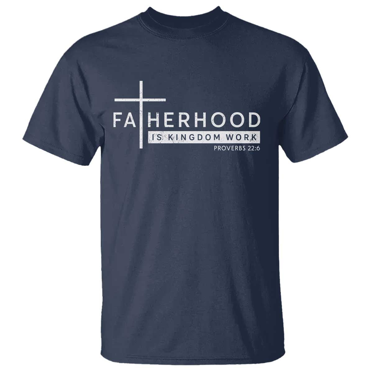 Fatherhood Is Kingdom Work T Shirt Christian Dad TS11 Navy Print Your Wear