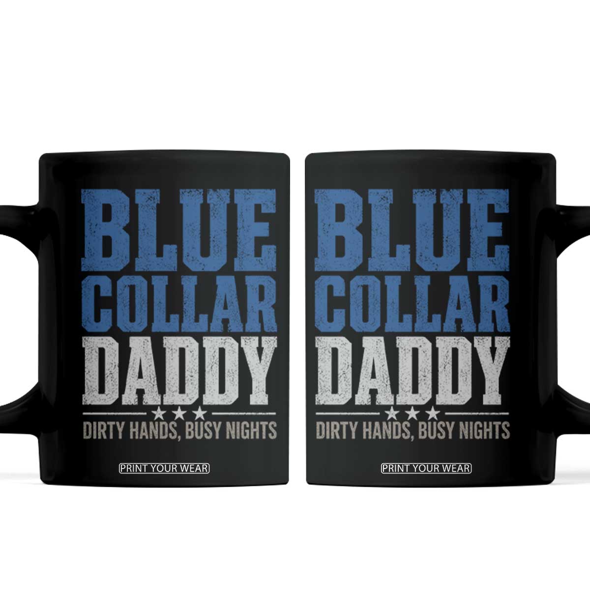 Blue Collar Daddy Dirty Hands Busy Nights Coffee Mug Funny Father's Day Gifts TS11 Black Print Your Wear