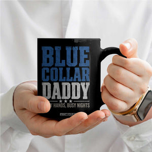 Blue Collar Daddy Dirty Hands Busy Nights Coffee Mug Funny Father's Day Gifts TS11 Print Your Wear