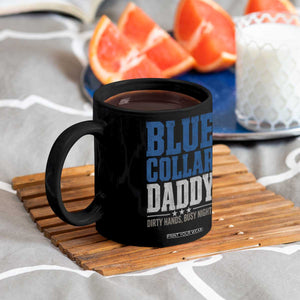 Blue Collar Daddy Dirty Hands Busy Nights Coffee Mug Funny Father's Day Gifts TS11 Print Your Wear