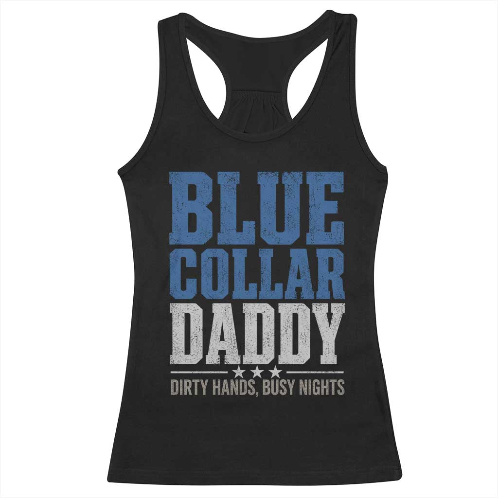Blue Collar Daddy Dirty Hands Busy Nights Racerback Tank Top Funny Father's Day Gifts TS11 Black Print Your Wear