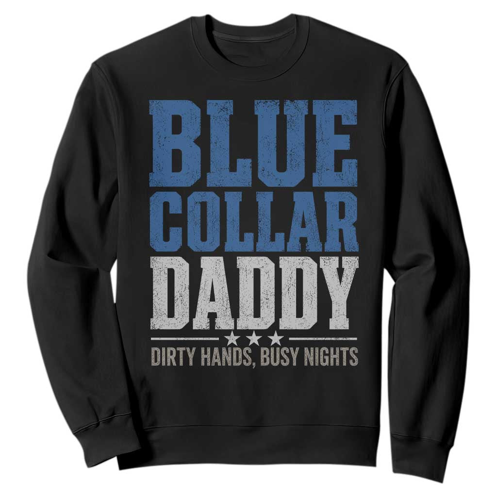 Blue Collar Daddy Dirty Hands Busy Nights Sweatshirt Funny Father's Day Gifts TS11 Black Print Your Wear