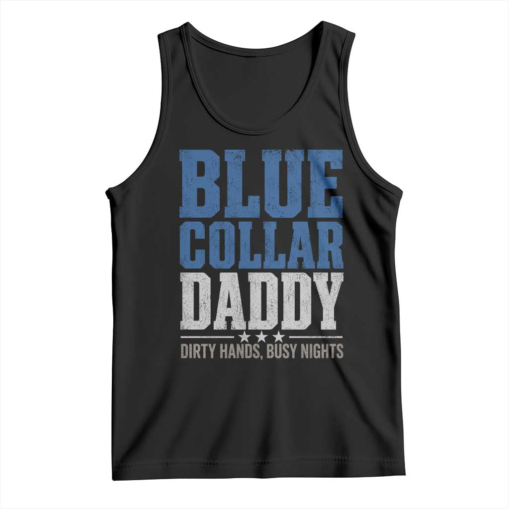 Blue Collar Daddy Dirty Hands Busy Nights Tank Top Funny Father's Day Gifts TS11 Black Print Your Wear