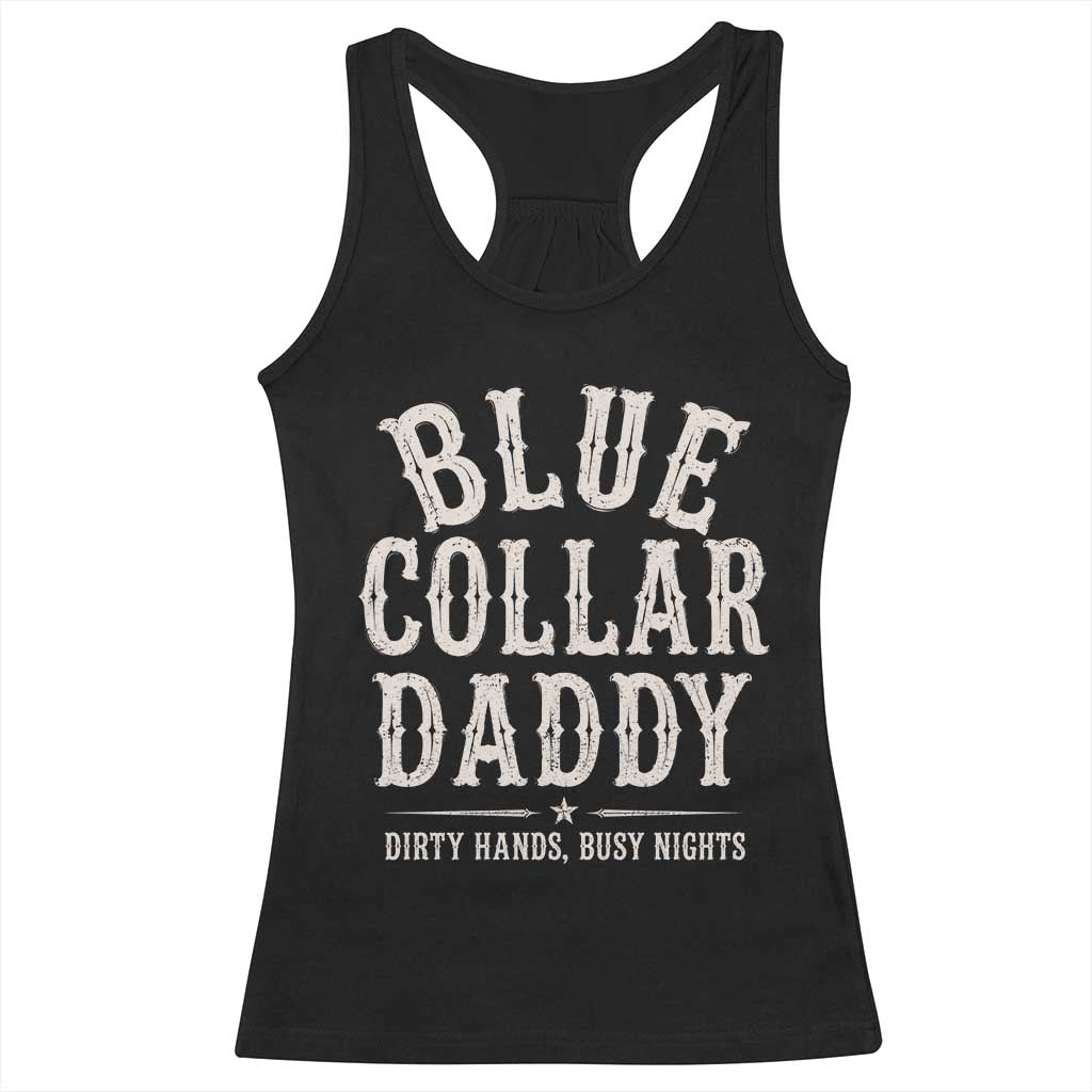 Blue Collar Daddy Dirty Hands Busy Nights Racerback Tank Top Mechanic Dad Father's Day Gifts TS11 Black Print Your Wear