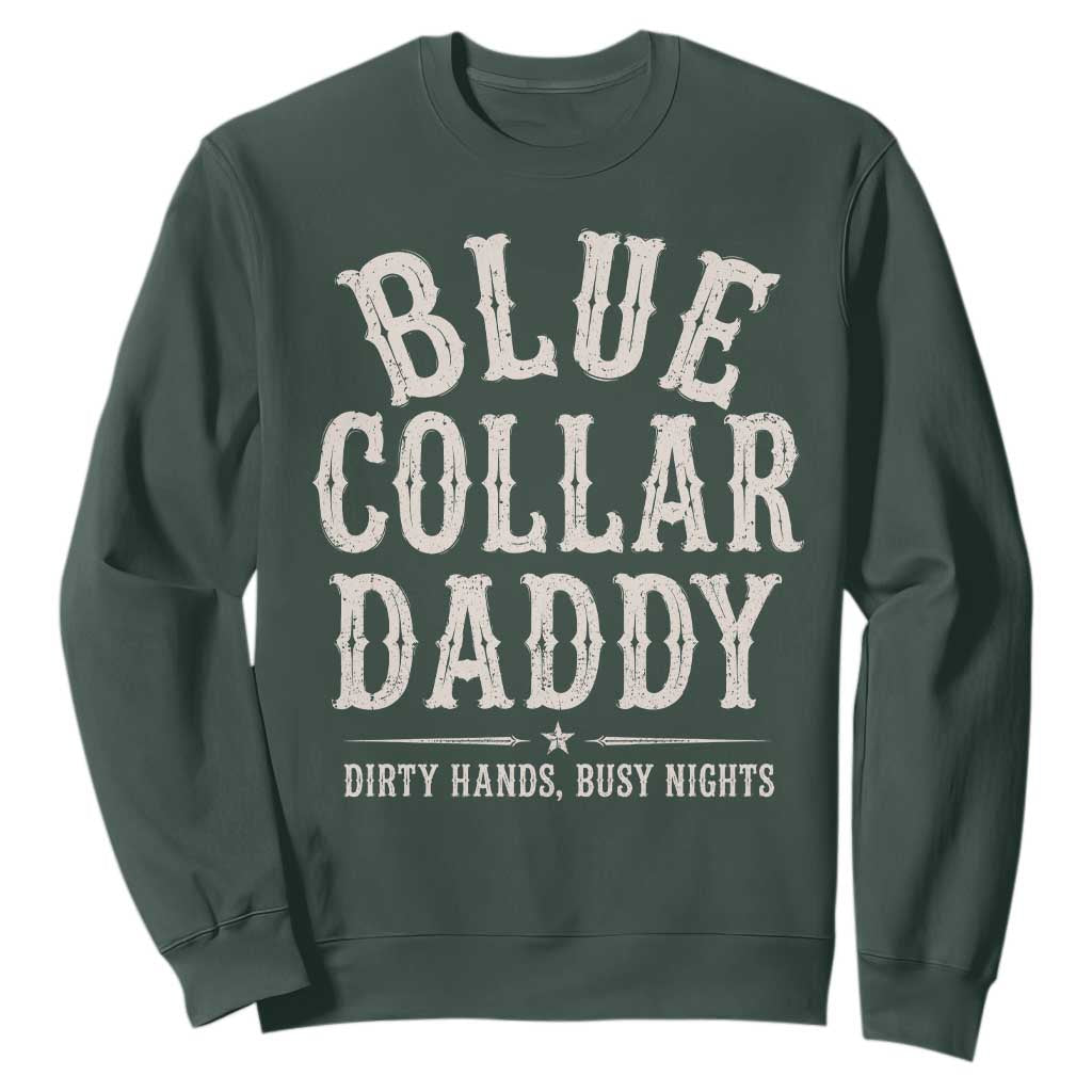 Blue Collar Daddy Dirty Hands Busy Nights Sweatshirt Mechanic Dad Father's Day Gifts TS11 Dark Forest Green Print Your Wear