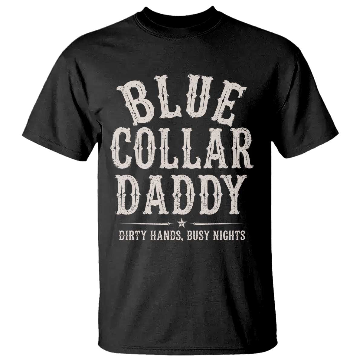 Blue Collar Daddy Dirty Hands Busy Nights T Shirt Mechanic Dad Father's Day Gifts TS11 Black Print Your Wear