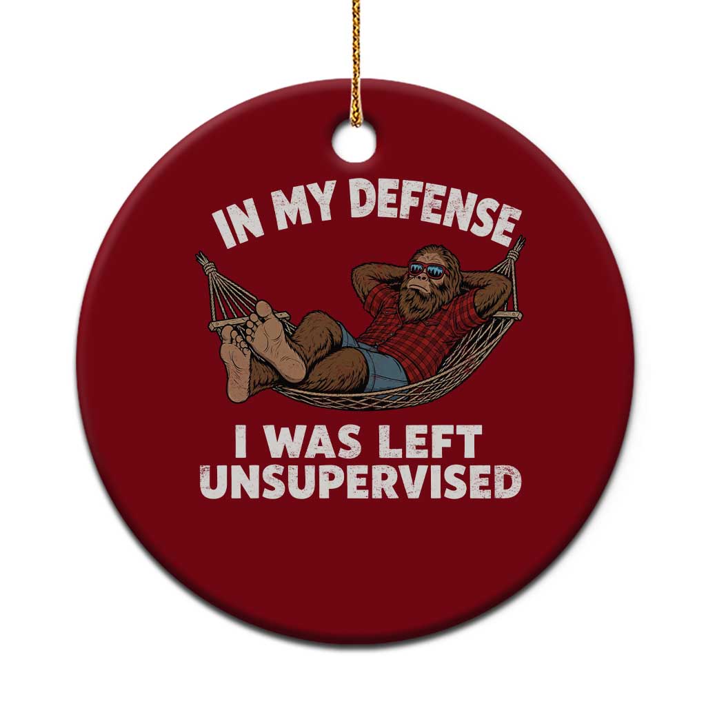 In My Defense I Was Left Unsupervised Funny Bigfoot Ceramic Ornament TS11 1pc Red Print Your Wear