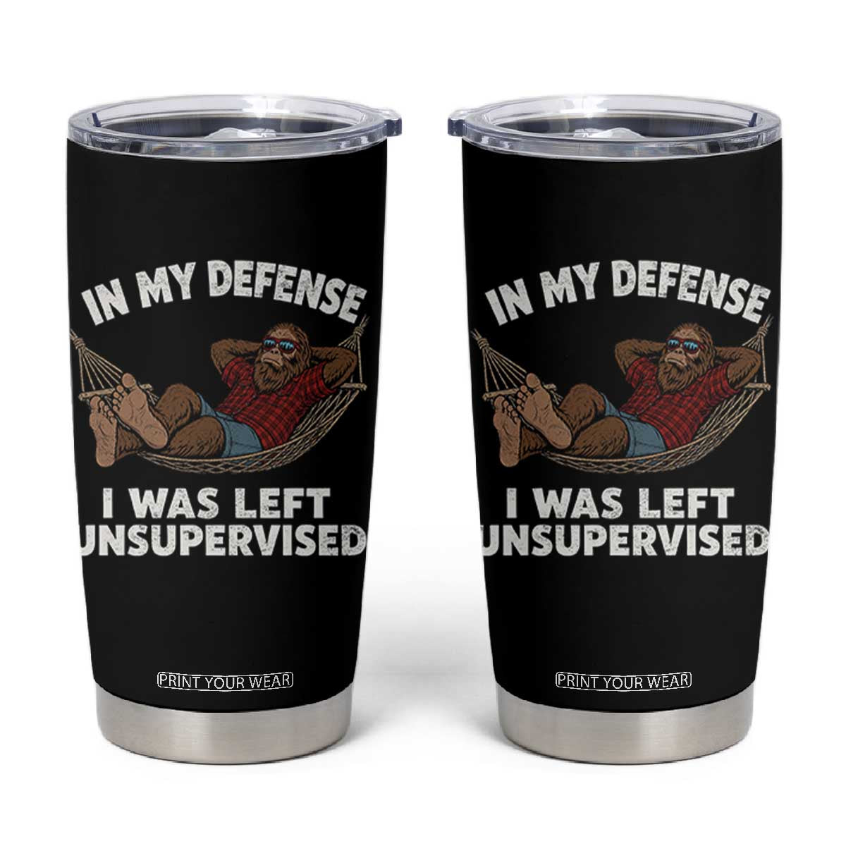 In My Defense I Was Left Unsupervised Funny Bigfoot Tumbler Cup TS11 Black Print Your Wear