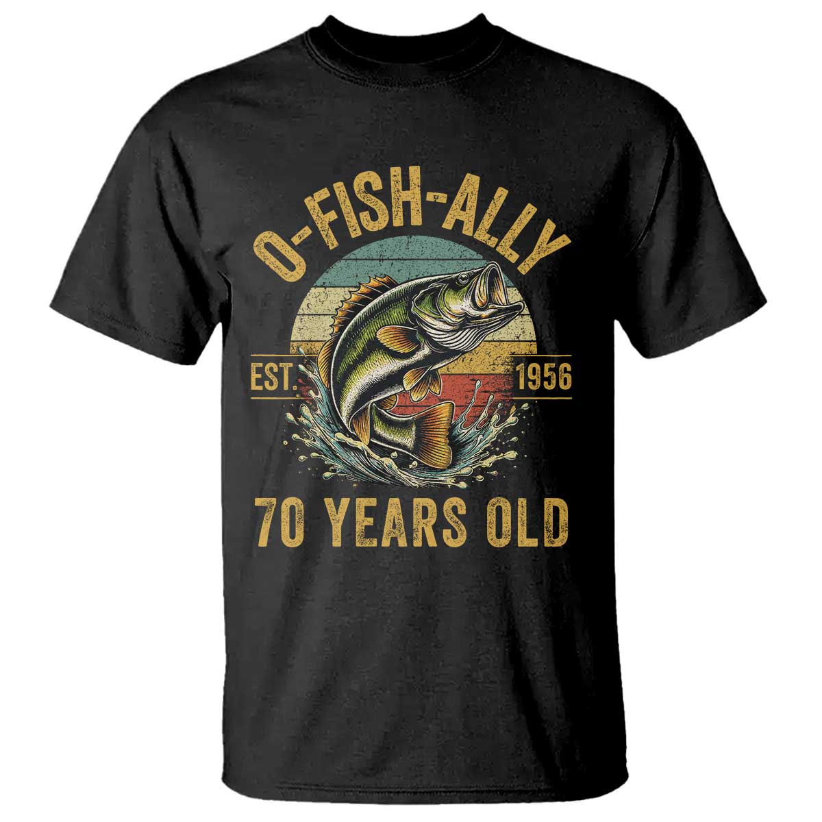 Fishing 70th Birthday T Shirt O Fish Ally 70 Years Old Fisherman Gifts TS11 Black Print Your Wear