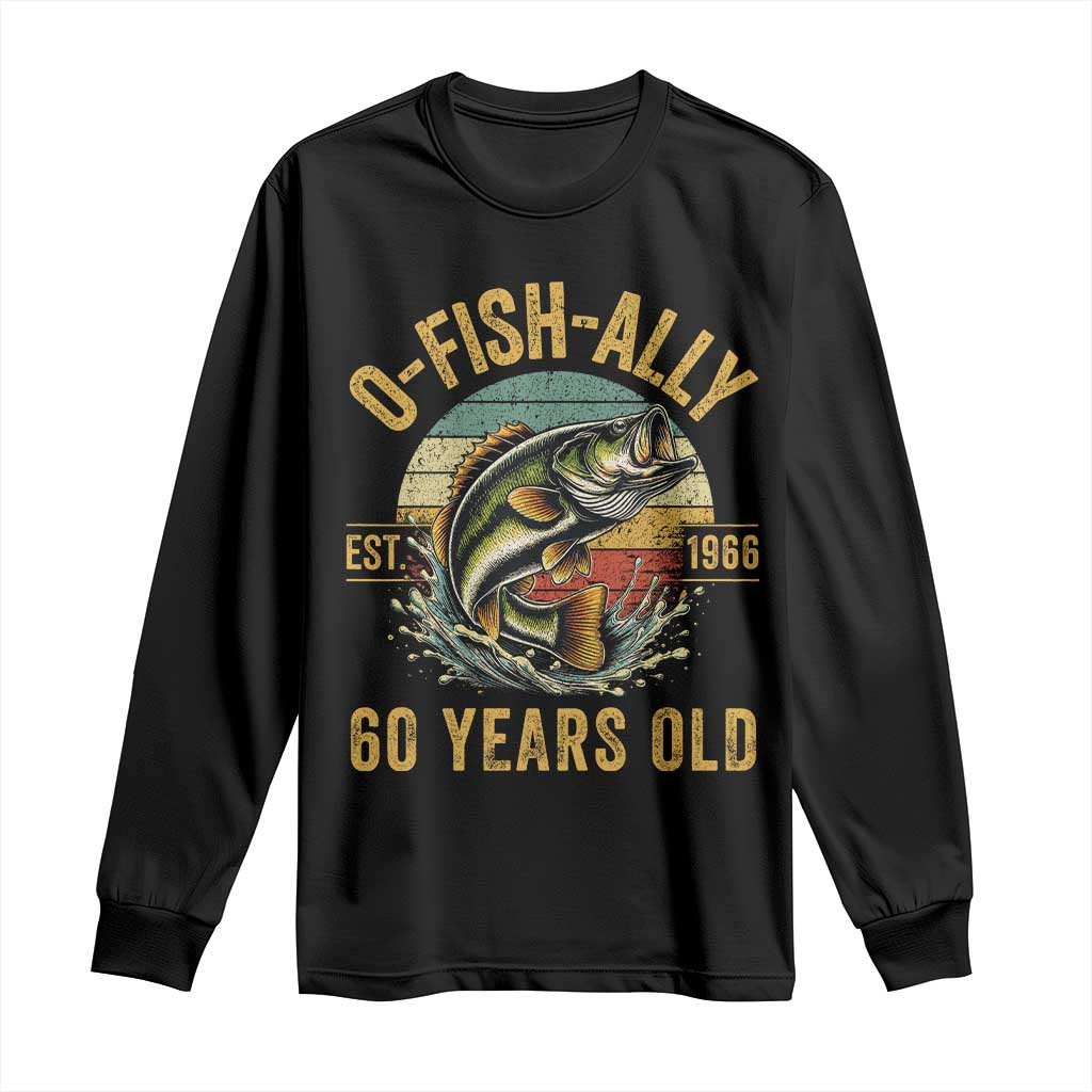 Fishing 60th Birthday Long Sleeve Shirt O Fish Ally 60 Years Old Fisherman Gifts TS11 Black Print Your Wear