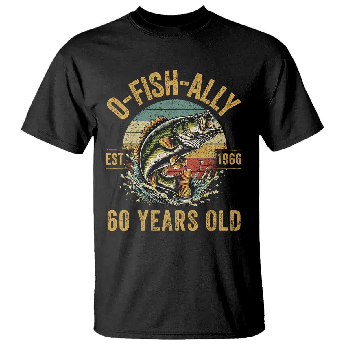 Fishing 60th Birthday T Shirt O Fish Ally 60 Years Old Fisherman Gifts TS11 Black Print Your Wear