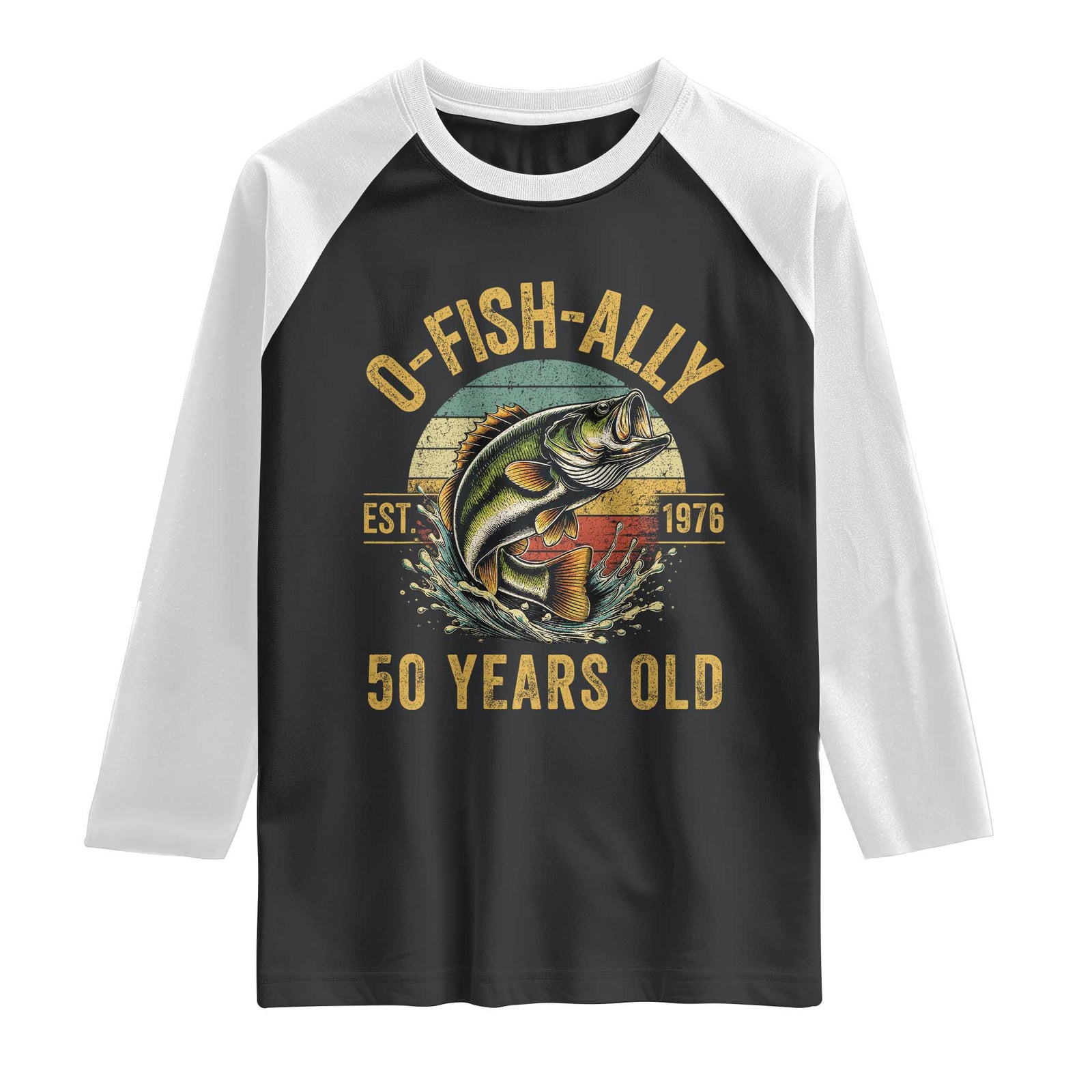 Fishing 50th Birthday Raglan Shirt O Fish Ally 50 Years Old Fisherman Gifts TS11 Black White Print Your Wear