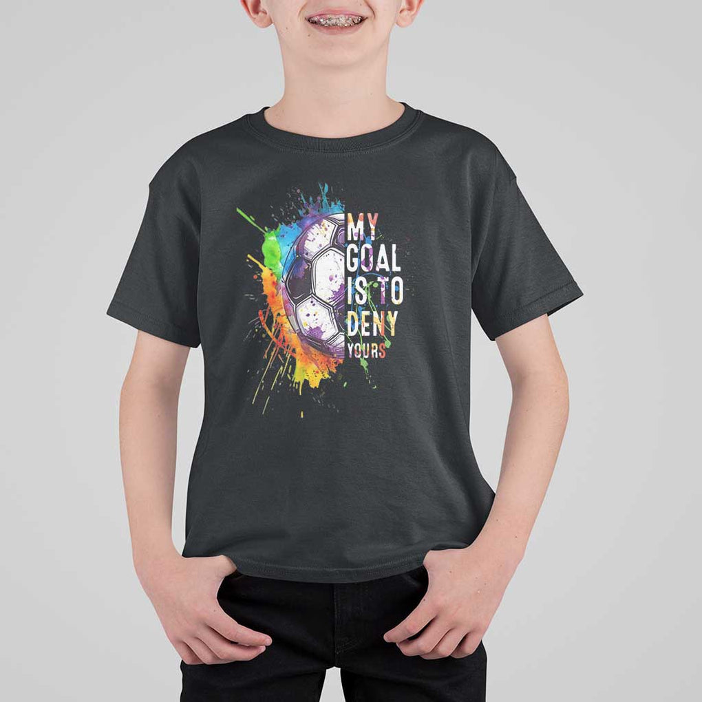 Funny Soccer T Shirt For Kid My Goal Is To Deny Yours Distressed Goalkeeper Football TS11 Black Print Your Wear
