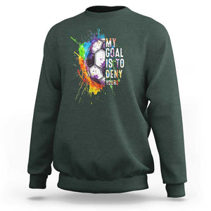 Funny Soccer Sweatshirt My Goal Is To Deny Yours Distressed Goalkeeper Football TS11 Dark Forest Green Print Your Wear