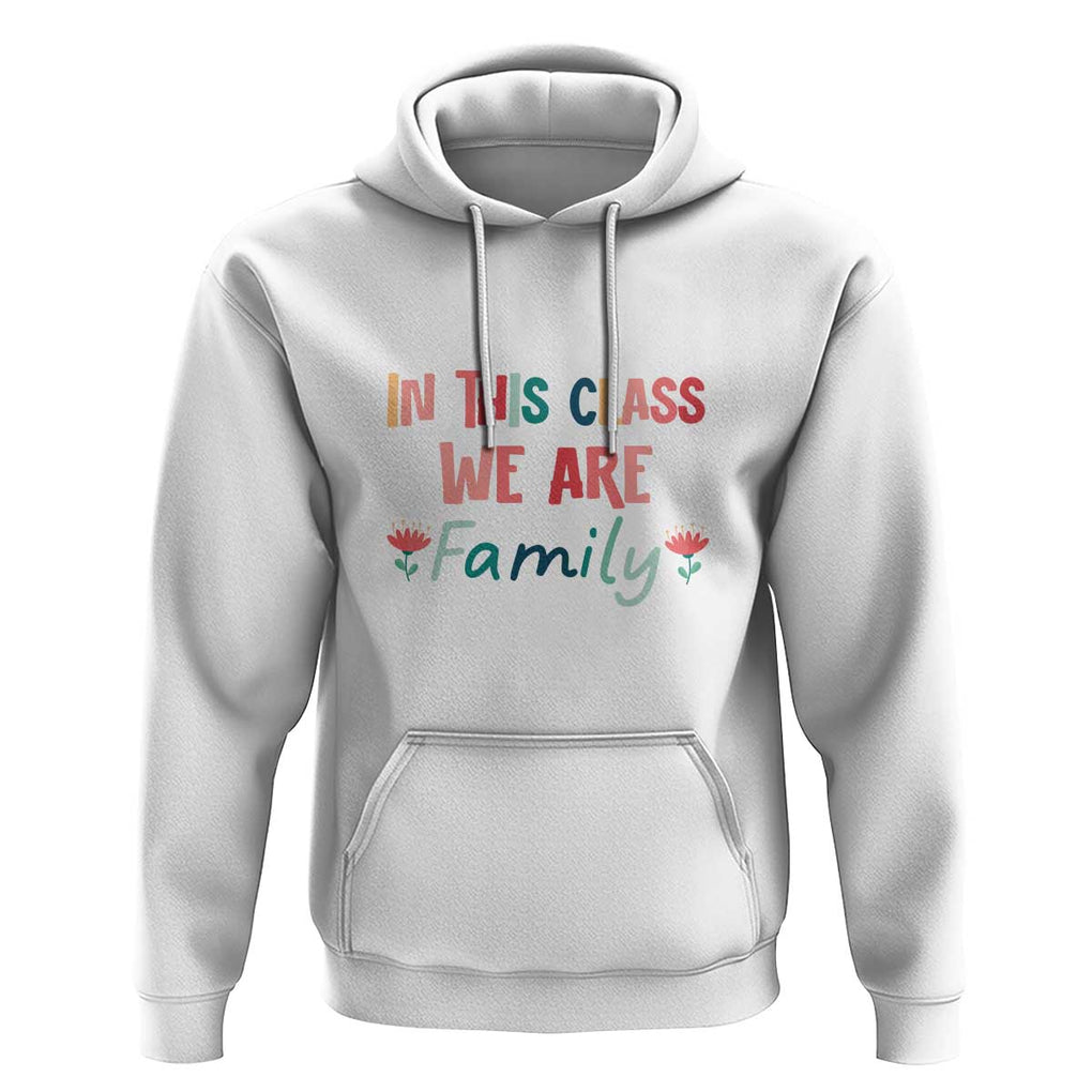 In This Class We Are Family Hoodie Teacher Student Back To School Flower TS11 White Print Your Wear