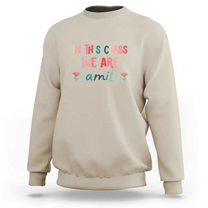 In This Class We Are Family Sweatshirt Teacher Student Back To School Flower TS11 Sand Print Your Wear