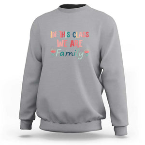 In This Class We Are Family Sweatshirt Teacher Student Back To School Flower TS11 Sport Gray Print Your Wear