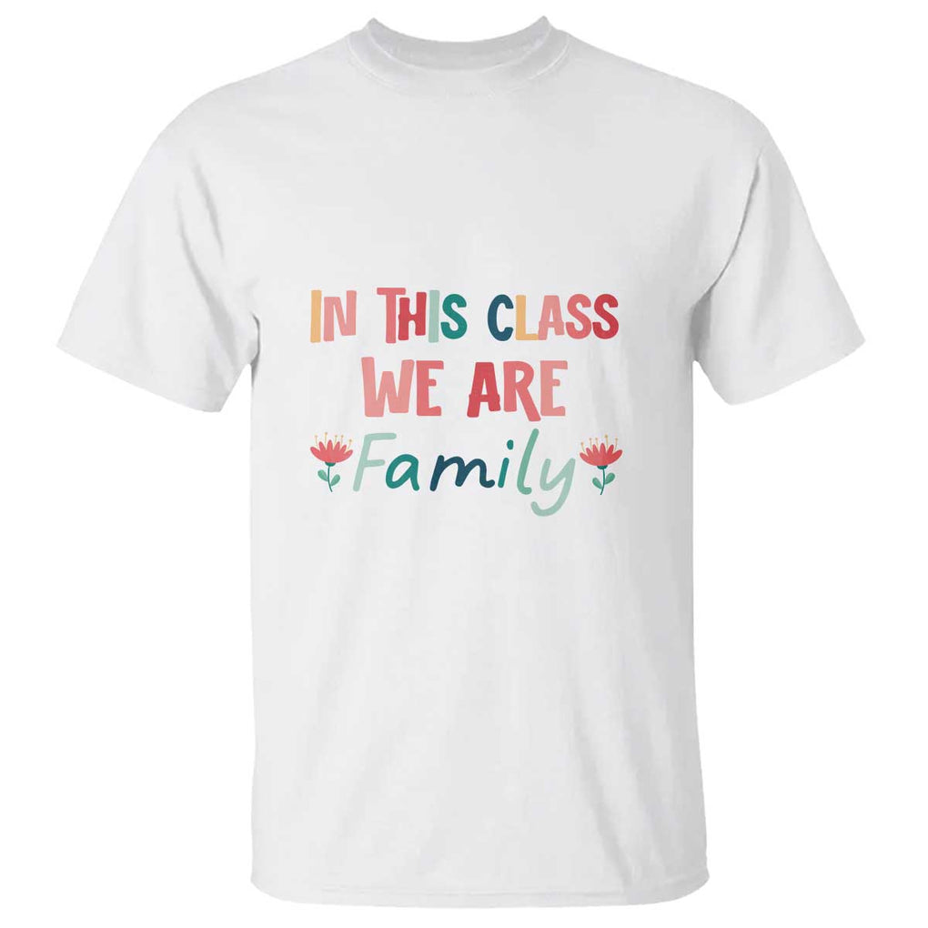 In This Class We Are Family T Shirt Teacher Student Back To School Flower TS11 White Print Your Wear